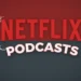 Podcast Tv talk show Netflix